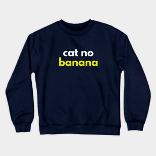 Cat No Banana - Angry Banana Cat meme Crewneck Sweatshirt